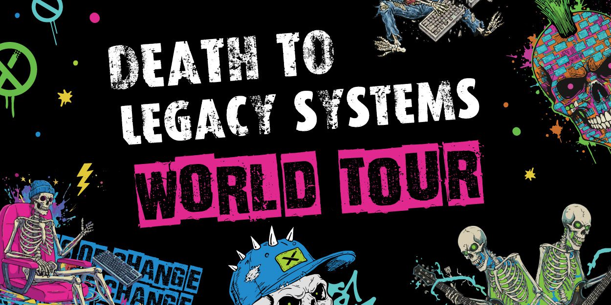 Death to Legacy Systems World Tour